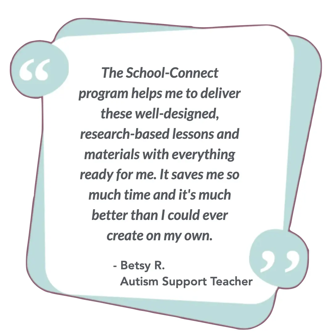 Graphic image of a quote from an Autism Support Teacher about how School-Connect program is well-designed, research-based, and easy to use.